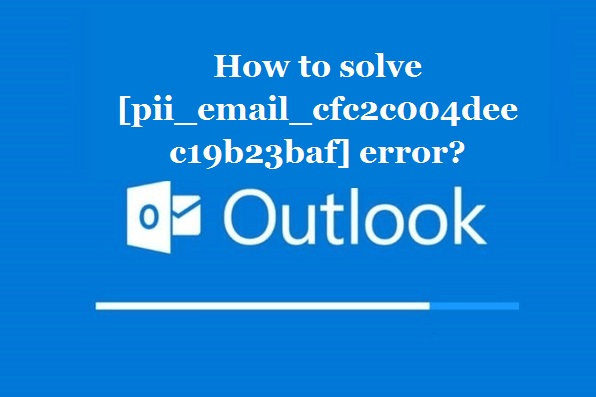 How to solve [pii_email_88283e313d929ecde00a] error?