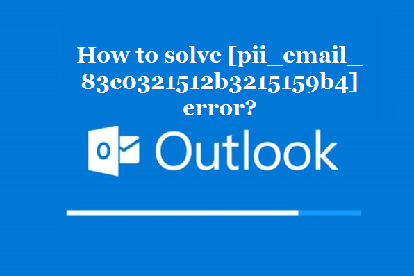 How to solve [pii_email_83c0321512b3215159b4] error?