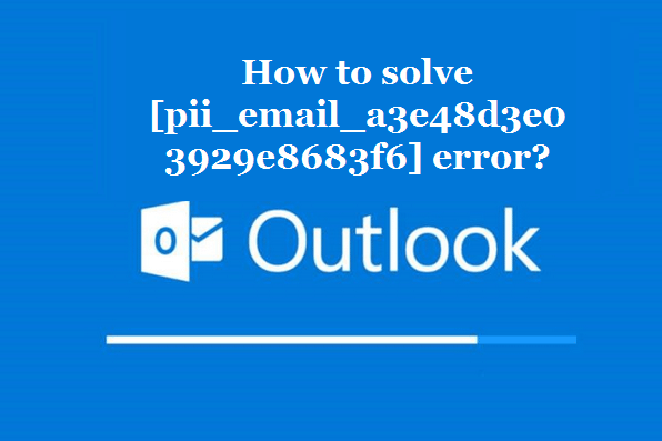 How to solve [pii_email_a3e48d3e03929e8683f6] error?