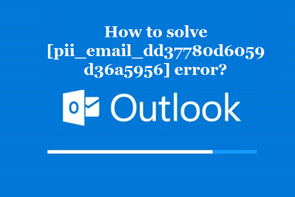 How to solve [pii_email_dd37780d6059d36a5956] error?