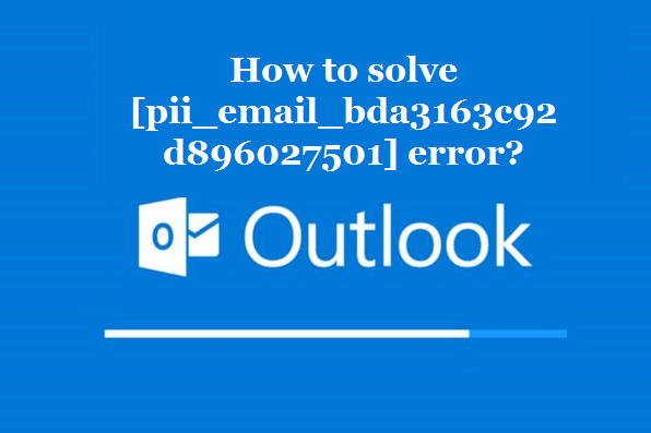How to solve [pii_email_bda3163c92d896027501] error?